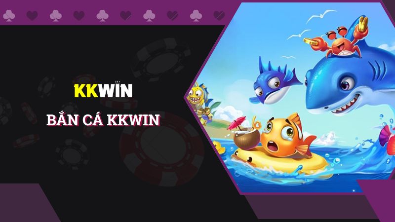 Bật mí sảnh chơi Bắn cá KKWIN siêu thú vị