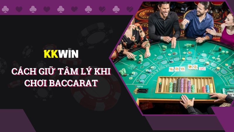 Bật mí cách giữ tâm lý khi chơi baccarat hiệu quả