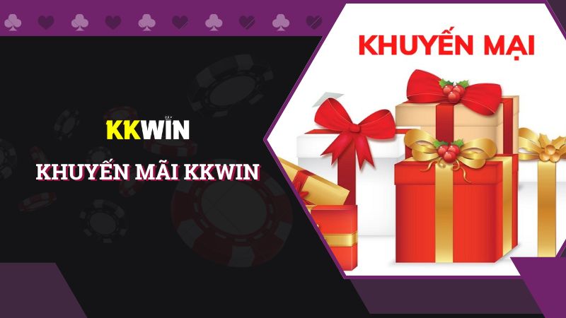 Cập nhật chương trình khuyến mãi KKWIN mới nhất