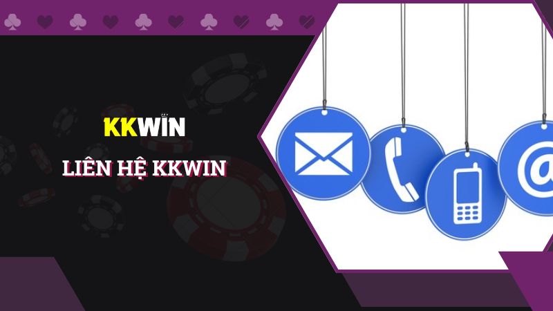 Cập nhật nhanh các kênh liên hệ KKWIN mới nhất