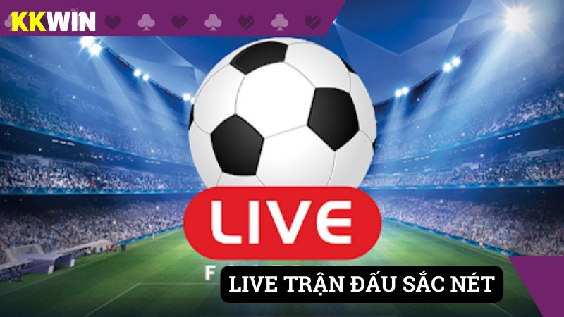Live tất cả các trận đấu với đồ hoạ siêu nét