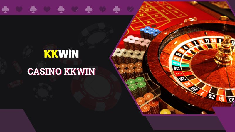Khám phá từ A - Z sảnh Casino nhà cái KKWIN