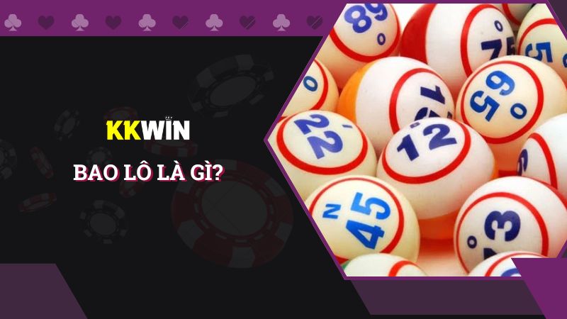 Tìm hiểu bao lô là gì và cách chơi nhanh chóng từ A - Z