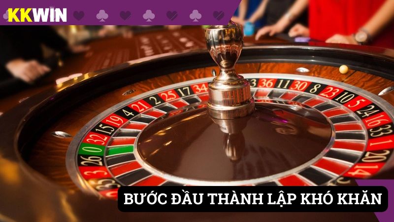 Bước đầu thành lập nhà cái có nhiều khó khăn