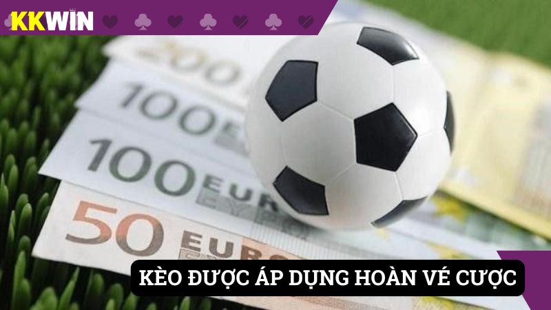 Hệ thống sẽ quy định các kèo cược được áp dụng hoàn trả