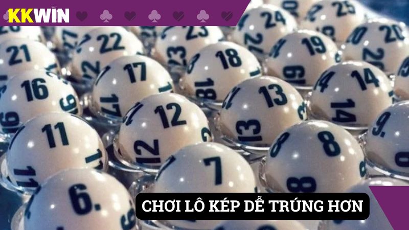 Đánh lô kép sẽ dễ thắng hơn các hình thức khác