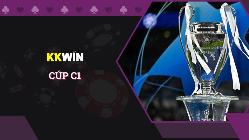 Bật mí thông tin về cúp C1 hàng đầu hiện nay