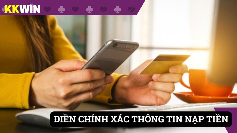Điền đúng thông tin trong quá trình nạp