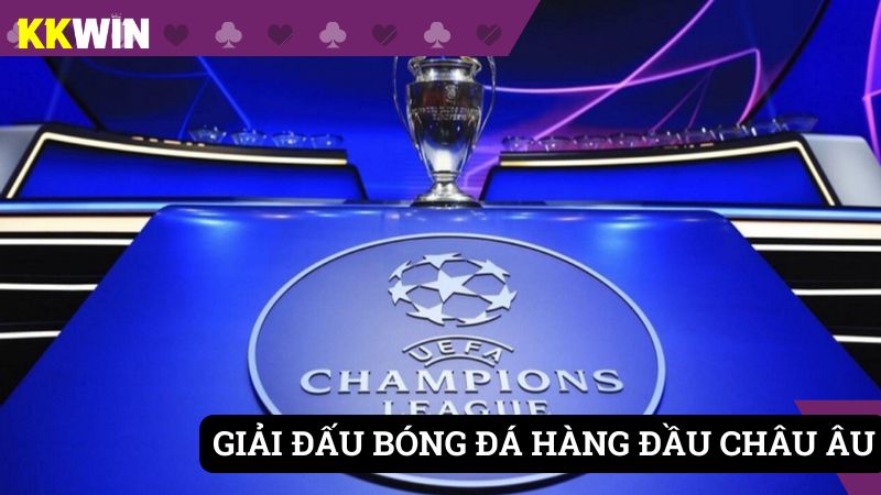 Champions League là giải đấu top đầu tại châu Âu