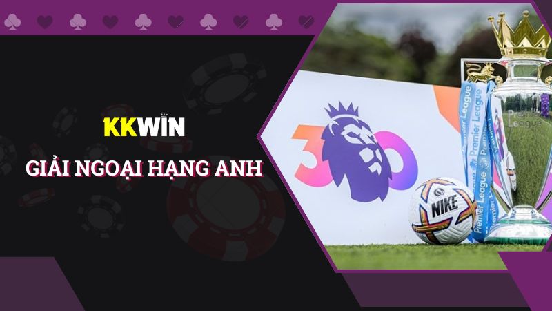 Khám phá thông tin giải Ngoại Hạng Anh từ A - Z