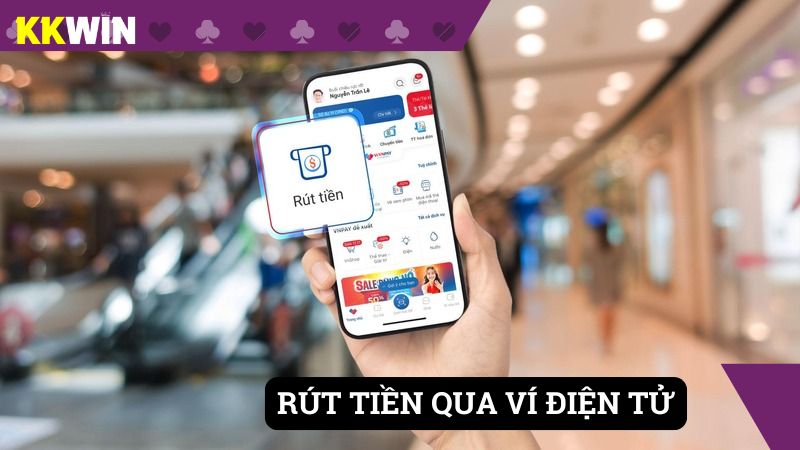 Hình thức rút siêu tiện lợi với ví điện tử