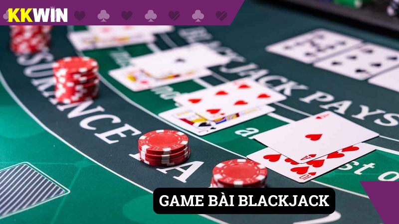 Game bài Blackjack có quy tắc chơi dễ hiểu