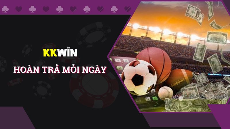 Ưu đãi hoàn trả mỗi ngày tại KKWIN