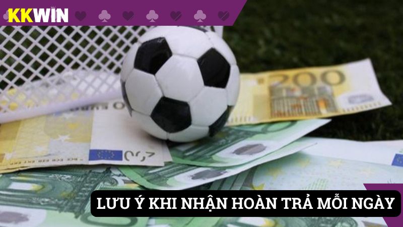 Điều cần quan tâm để nhận được ưu đãi hoàn hằng ngày