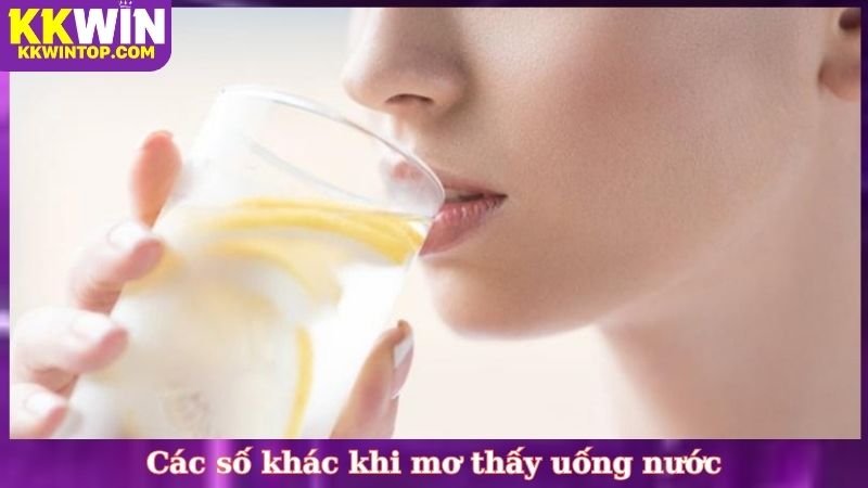 Các số khác khi mơ thấy uống nước