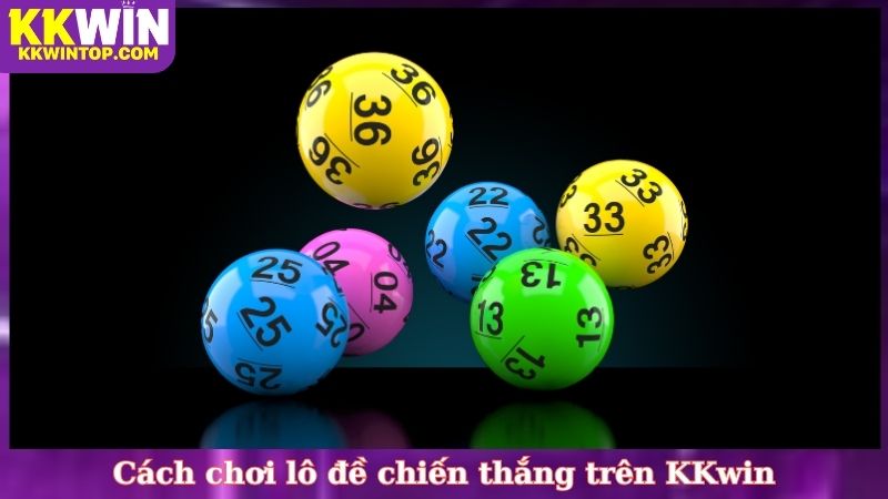 Cách chơi lô đề chiến thắng trên KKwin