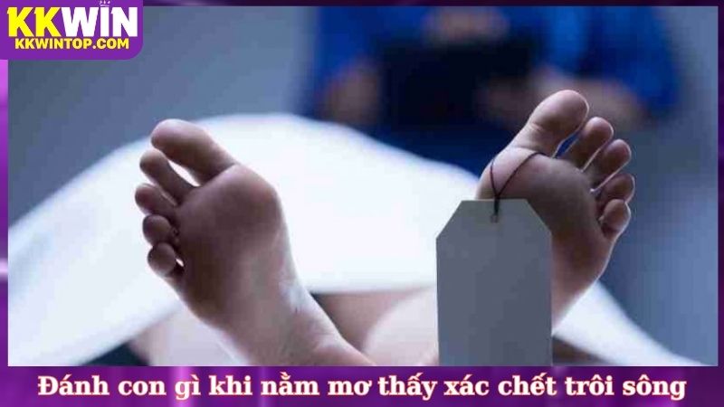 Đánh con gì khi nằm mơ thấy xác chết trôi sông