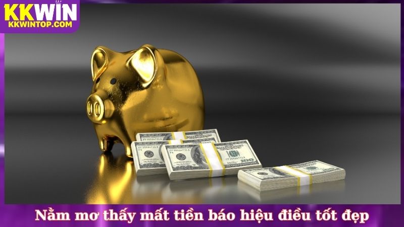 Nằm mơ thấy mất tiền báo hiệu điều tốt đẹp