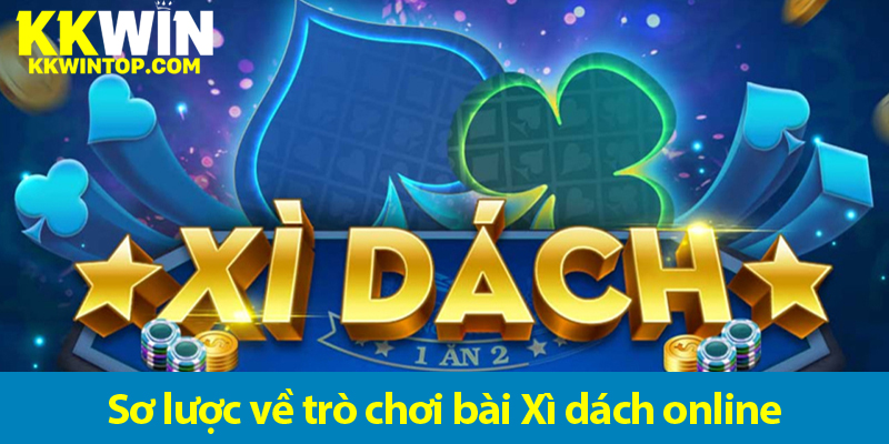 Xì dách online – Trò chơi quen thuộc và các phần thưởng hấp dẫn khi chơi trực tuyến