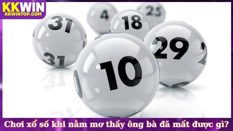 Chơi xổ số khi nằm mơ thấy ông bà đã mất được gì?