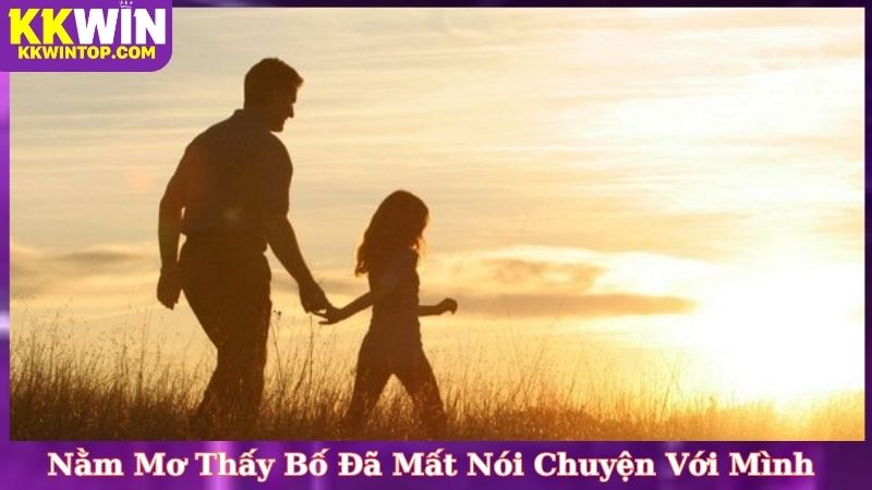 Nằm Mơ Thấy Bố Đã Mất Nói Chuyện Với Mình