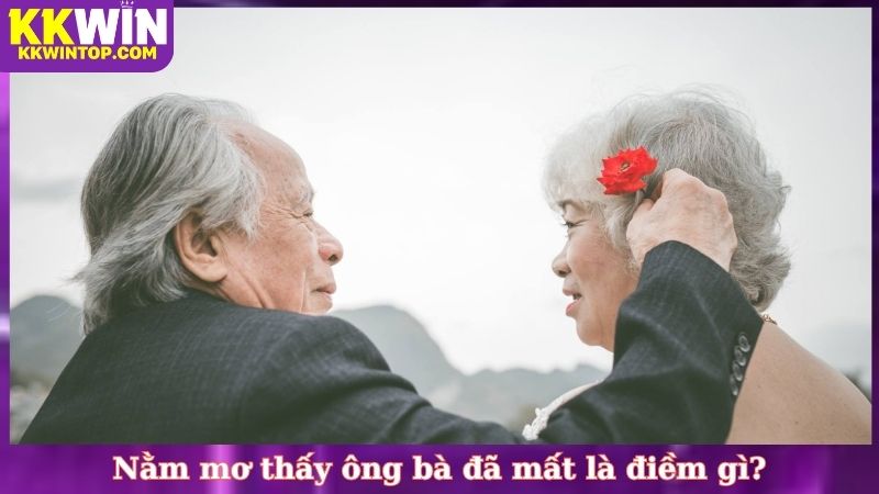 Nằm mơ thấy ông bà đã mất là điềm gì?