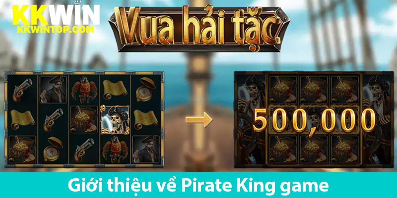 Nổ hũ Pirate King - Khám phá cách chơi, các biểu tượng và ưu điểm trong game
